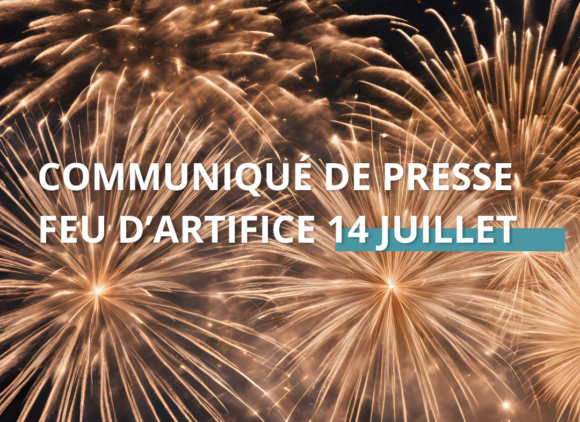 COMMUNIQUÉ DE PRESSE FEU D&rsquo;ARTIFICE 14 JUILLET
